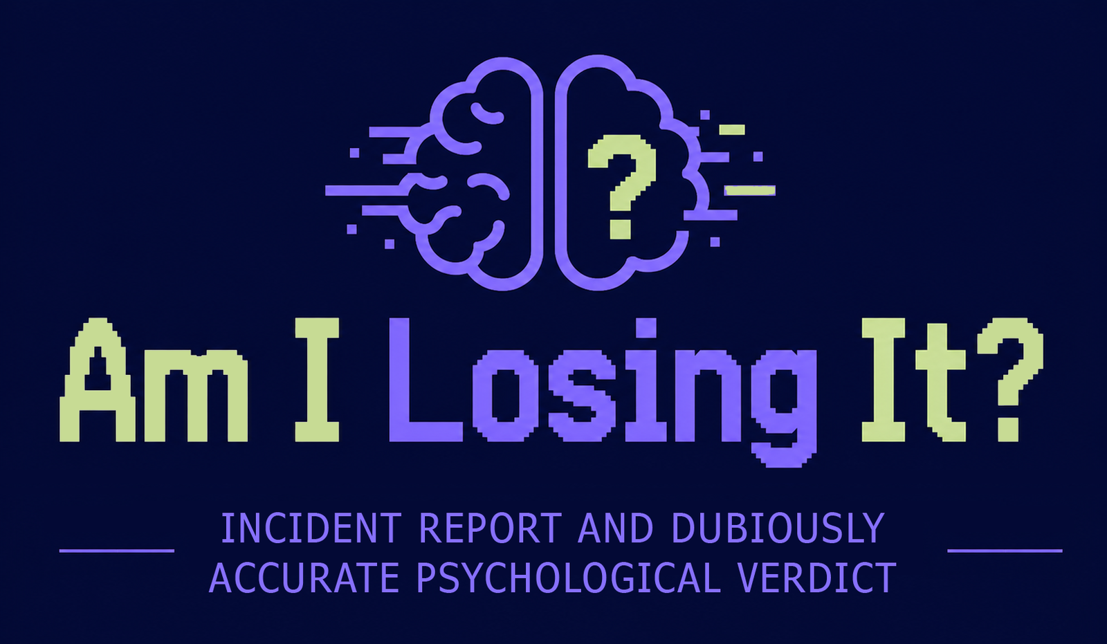 Am I Losing It? - Mental Stability Incident Report